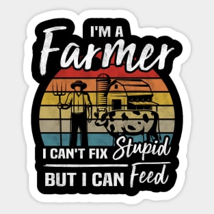 I'm A Farmer I Can't Fix Stupid But I Can Feed Funny Farming Sticker